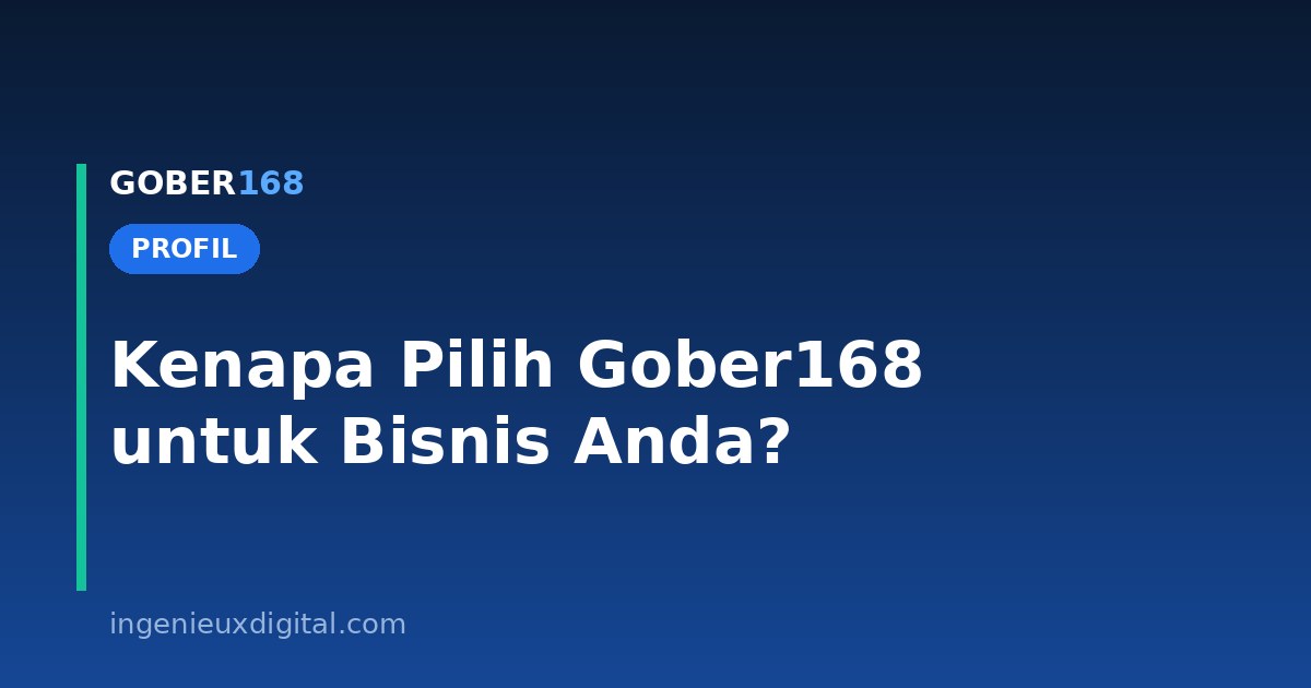 Kenapa Pilih Gober168 untuk Bisnis Anda?